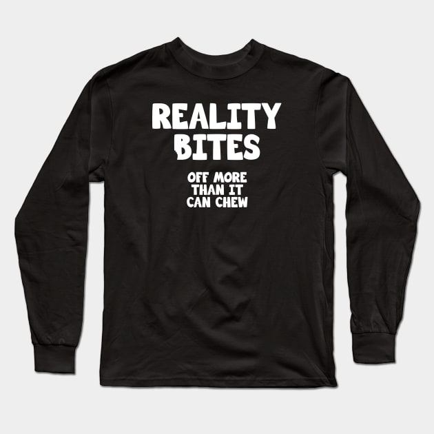 Reality Bites off more than it can chew Long Sleeve T-Shirt by Barn Shirt USA